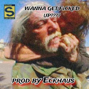 Wanna Get Fxcked Up? (Explicit)