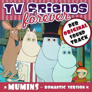 TV Friends Forever - Der Original Sound Track: Die Mumins (Romantic Version)