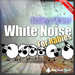 White Noise for Babies: Boiling Water (Heartbeat Version)