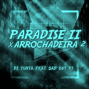 PARADISE II X ARROCHADEIRA 2 FEAT - SAD BOY DJ