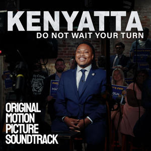 Kenyatta: Do Not Wait Your Turn (Original Motion Picture Soundtrack) [Explicit]