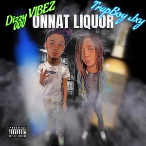 ONNAT LIQUOR (feat. Dizzy VIBEZ & Trapboyjxy) [Explicit]