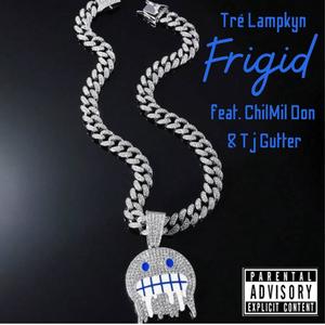 Frigid (feat. ChiMil Don & Tj Gutter) (Explicit)