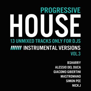 Progressive House, Vol. 3 (13 Unmixed Tracks Only For Djs Instrumental Version) [Explicit]