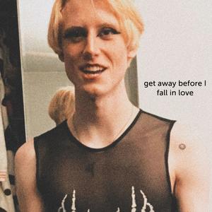 get away before I fall in love