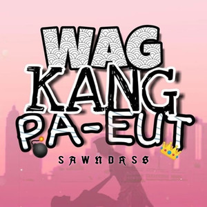 Wag Kang Pa-Eut (Explicit)