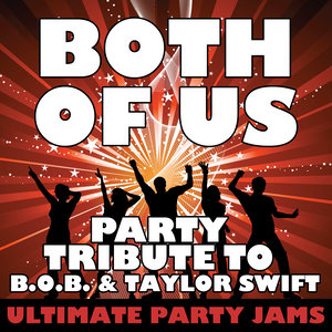 Both of Us (Party Tribute to B.O.B. & Taylor Swift)