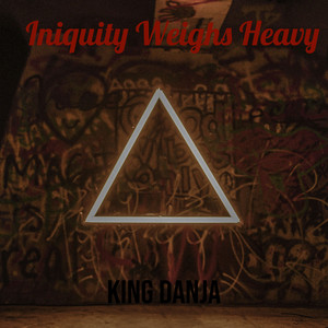 Iniquity Weighs Heavy (Explicit)