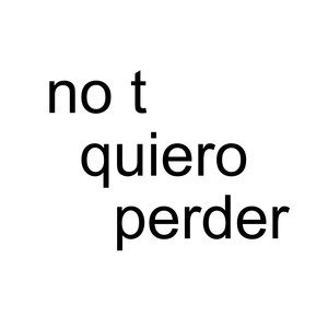 no t quiero perder