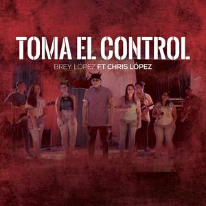 Toma El control (feat. Chris Lopez)