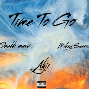 Time To Go (feat. Ahji & Mikey Swervo) (Explicit)