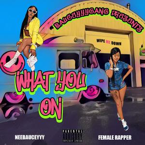 WHAT YOU ON (feat. Female Rapper) [Explicit]