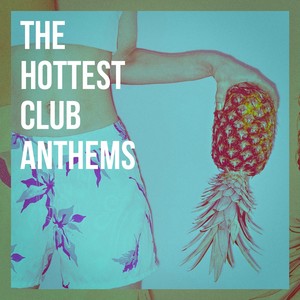 The Hottest Club Anthems