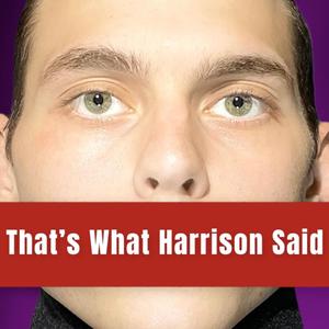 That's What Harrison Said
