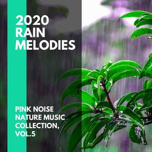 2020 Rain Melodies - Pink Noise Nature Music Collection, Vol.5