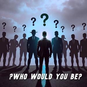 Who Would You Be