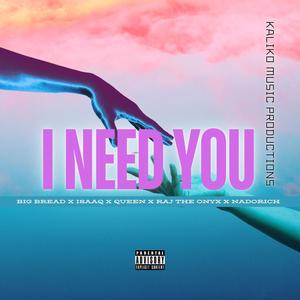 I NEED YOU (feat. BigBread, ISAAQ, QUEEN, Raj The Onyx & Nadorich) [Explicit]