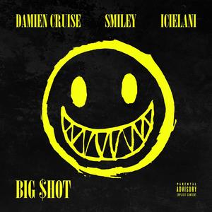 Big Shot (feat. Smiley & Damien Cruise) [Explicit]