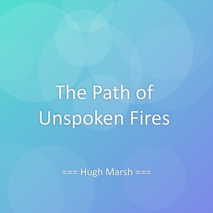 The Path of Unspoken Fires