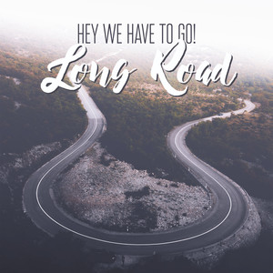 Hey We Have to Go! – Long Road