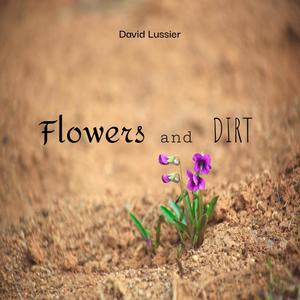 Flowers and Dirt