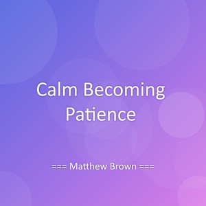 Calm Becoming Patience
