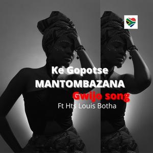 Ke Gopotse Mantombazana (feat. Hts Louis Botha)