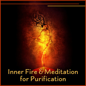 Inner Fire & Meditation for Purification: Awareness Without Limits, Renewed Soul, Mental Lightness, Astral Source