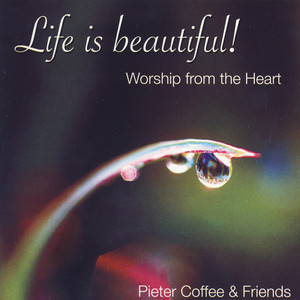 Life Is Beautiful! - Worship From The Heart