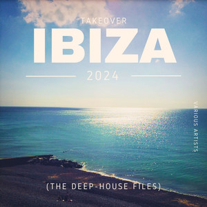 Takeover IBIZA 2024 (The Deep-House Files)