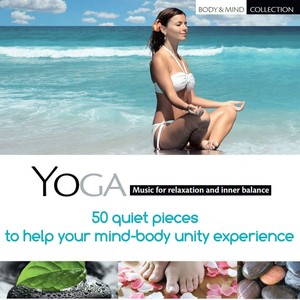 Yoga: Music for Relaxation and Inner Balance (50 Quiet Pieces to Help Your Mind-Body Unity Experience)