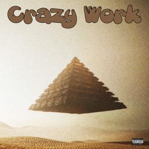 Crazy Work (Explicit)