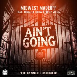 Ain't Going (feat. Thrizzle Snow & Blizz Wellz) [Explicit]