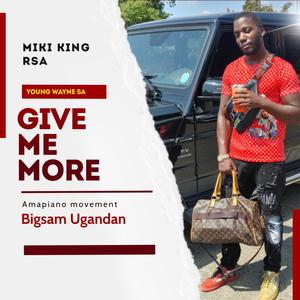 Give Me More(feat. Miki King Rsa, Youbg Wayne Sa & Bigsam Ugandan)