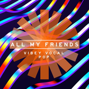 All My Friends - Vibey Vocal Pop