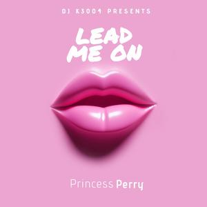 Lead Me On (feat. Princess Perry)