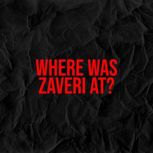 Where Was Zaveri At? (Explicit)