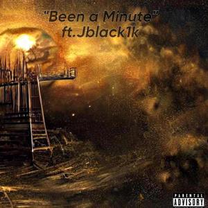 Been a Minute (feat. JBLACK1K) (Explicit)