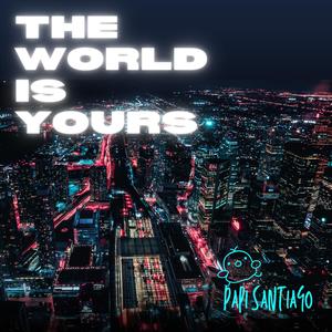 The World is Yours