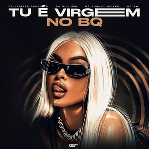 TU É VIRGEM NO BQ (Explicit)