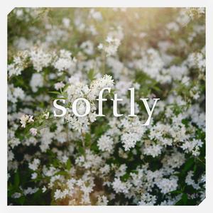 softly