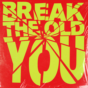 BREAK THE OLD YOU