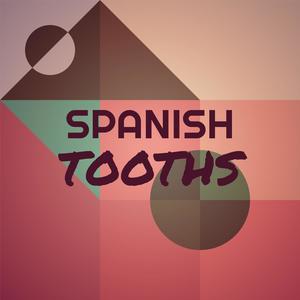 Spanish Tooths
