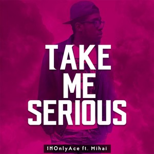 Take Me Serious (feat. Mihai)