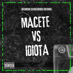 MACETE vs IDIOTA (Explicit)