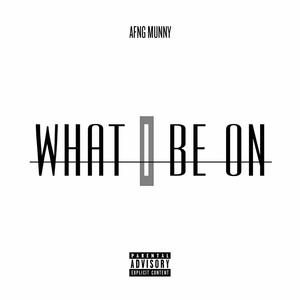 WHAT I BE ON (Explicit)