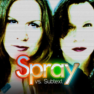 Spray Vs. Subtext