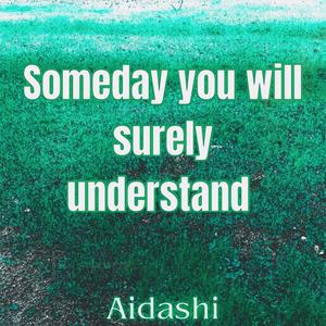 Someday You Will Surely Understand