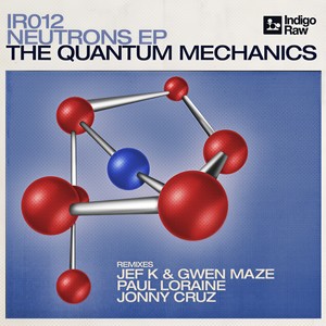 The Quantum Mechanics - Neutrons (Jef K & Gwen Maze Remix)