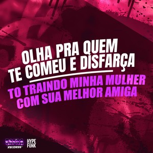 Olha pra Quem Te Comeu e Disfarça - To Traindo Minha Mulher Com Sua Melhor Amiga (Explicit)